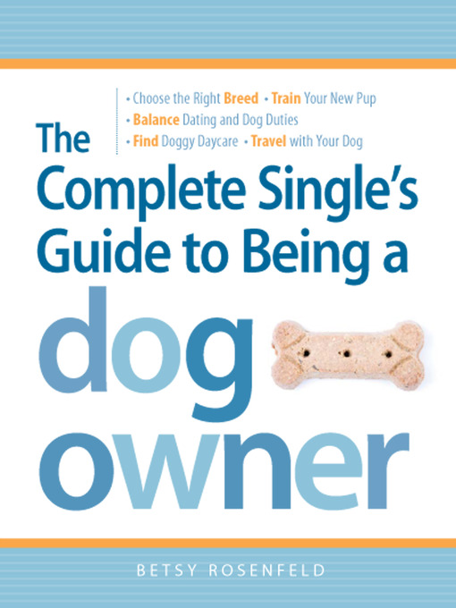 Title details for The Complete Single's Guide to Being a Dog Owner by Betsy Rosenfeld - Available